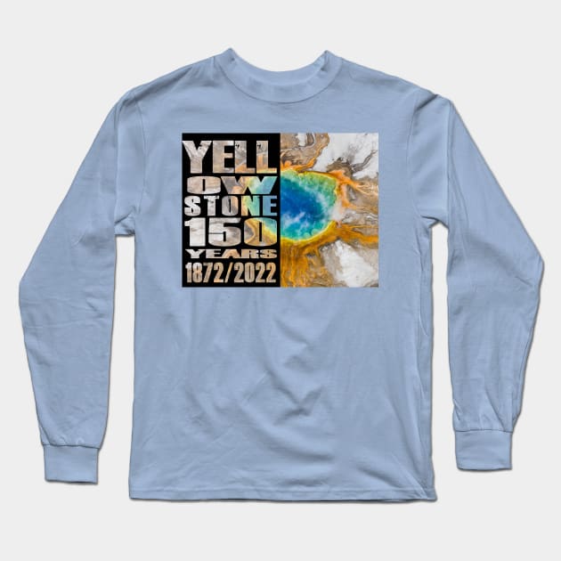 Grand Prismatic Spring of Yellowstone 150 year celebration - Yellowstone 150 Years Long Sleeve T-Shirt by Smyrna Buffalo